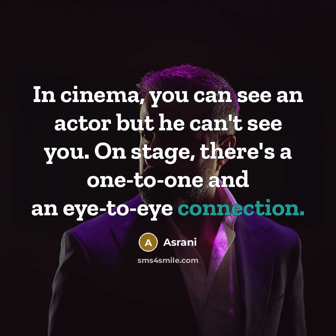 “In cinema, you can see an actor but he can't…” quote by Asrani