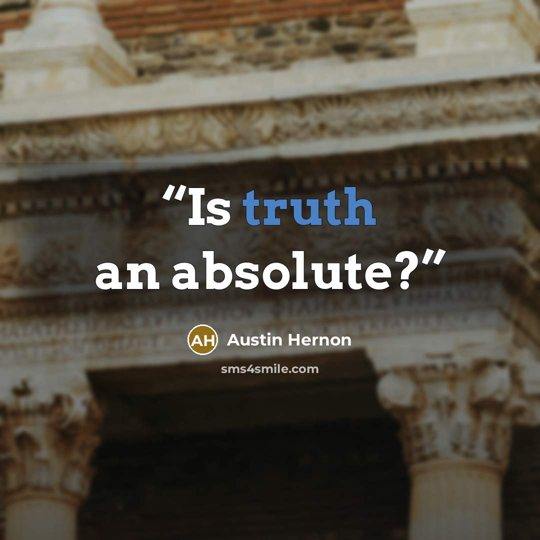 “Is truth an absolute?” quote by Austin Hernon