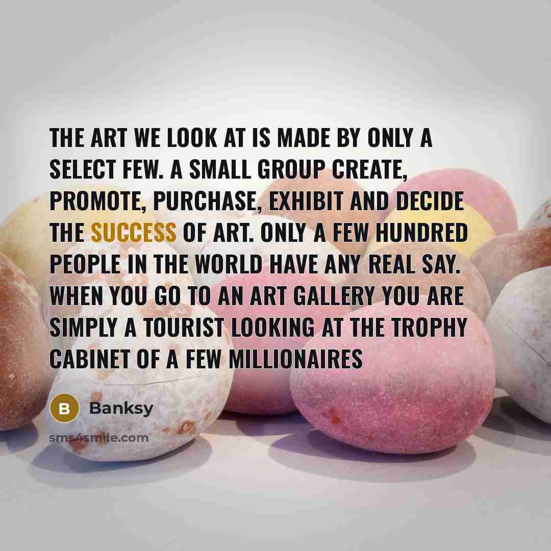 “The Art we look at is made by only a…” quote by Banksy