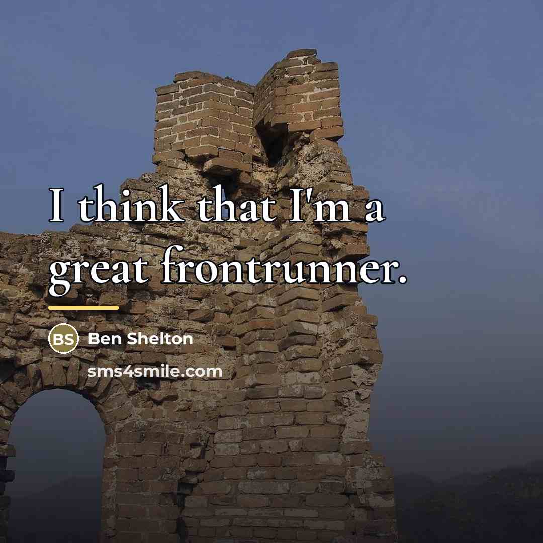 “I think that I'm a great frontrunner.…” quote by Ben Shelton