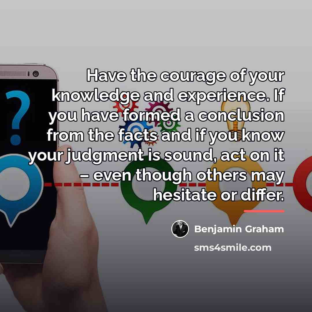 “Have the courage of your knowledge and experience. If you…” quote by Benjamin Graham
