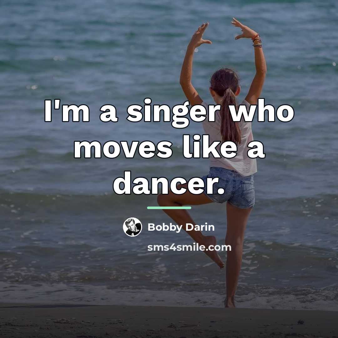“I'm a singer who moves like a dancer.…” quote by Bobby Darin