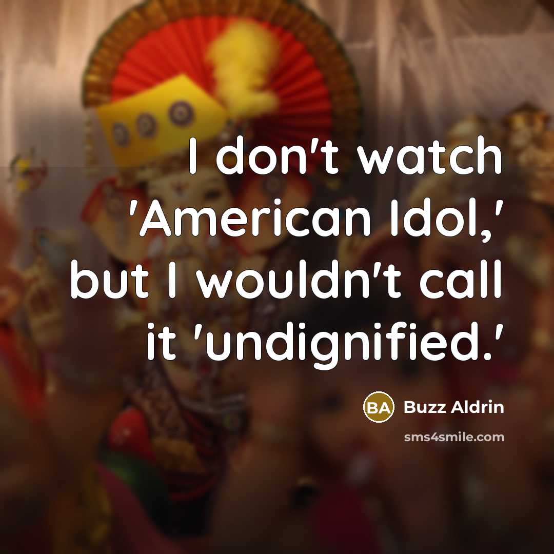 “I don't watch 'American Idol,' but I wouldn't call it…” quote by Buzz Aldrin