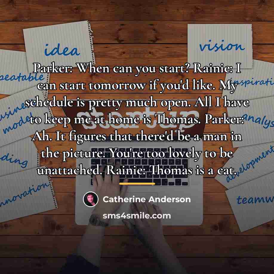 “Parker: When can you start? Rainie: I can start tomorrow…” quote by Catherine Anderson