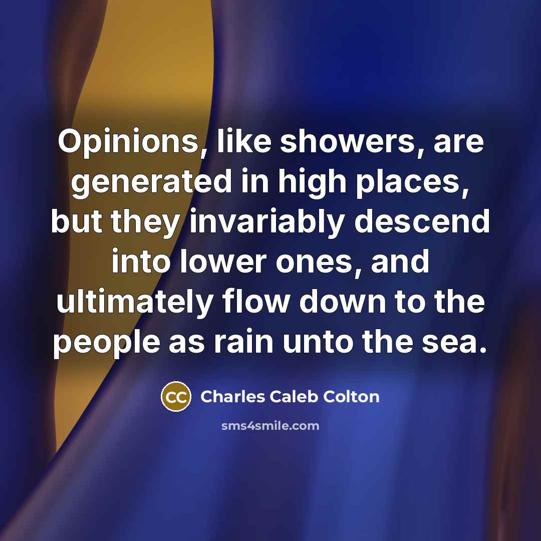 “Opinions, like showers, are generated in high places, but they…” quote by Charles Caleb Colton