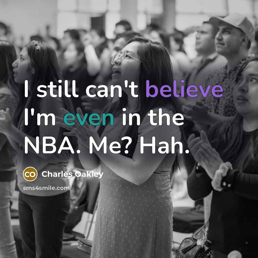 “I still can't believe I'm even in the NBA. Me?…” quote by Charles Oakley