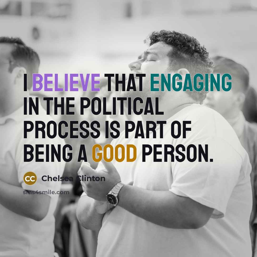 “I believe that engaging in the political process is part…” quote by Chelsea Clinton
