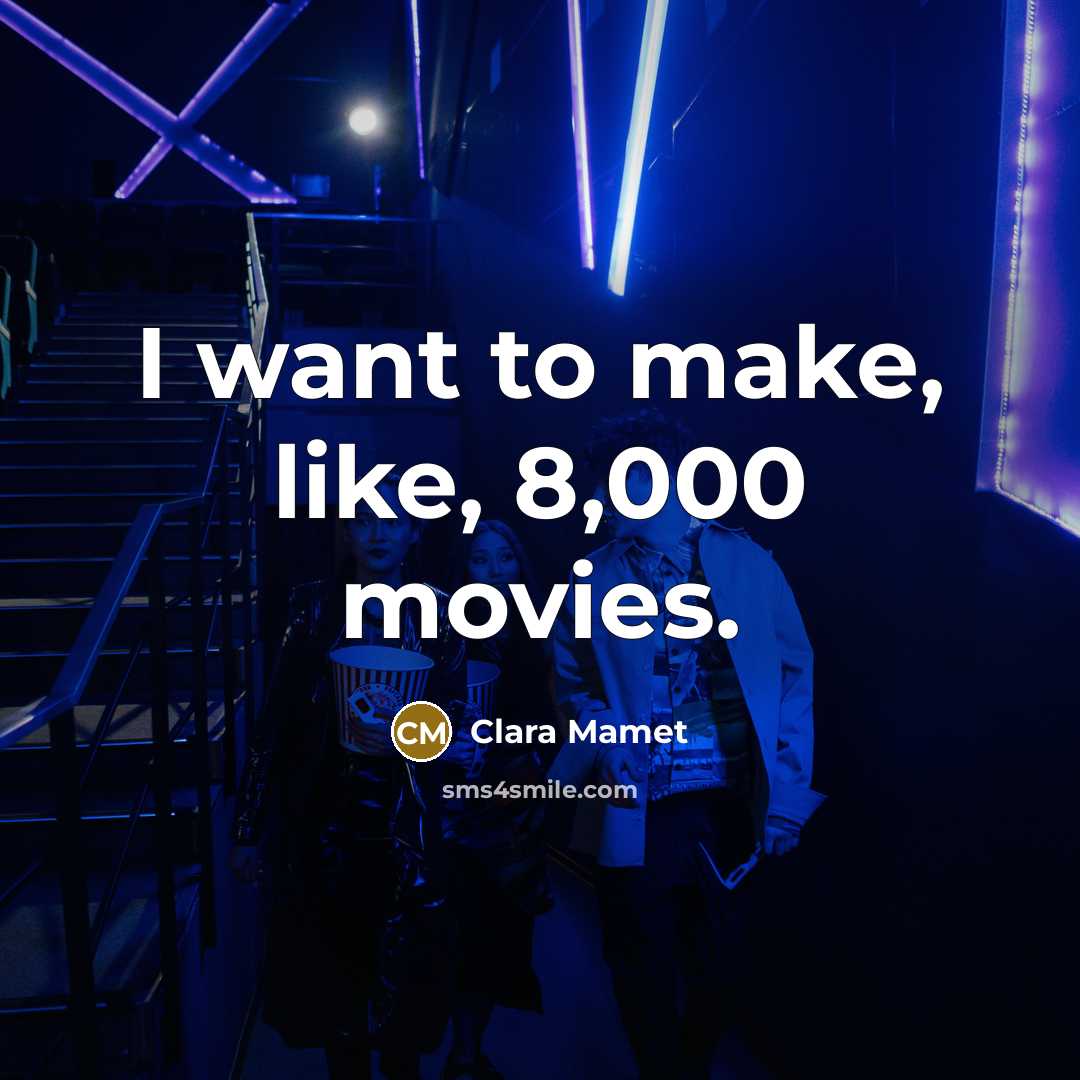“I want to make, like, 8,000 movies.…” quote by Clara Mamet