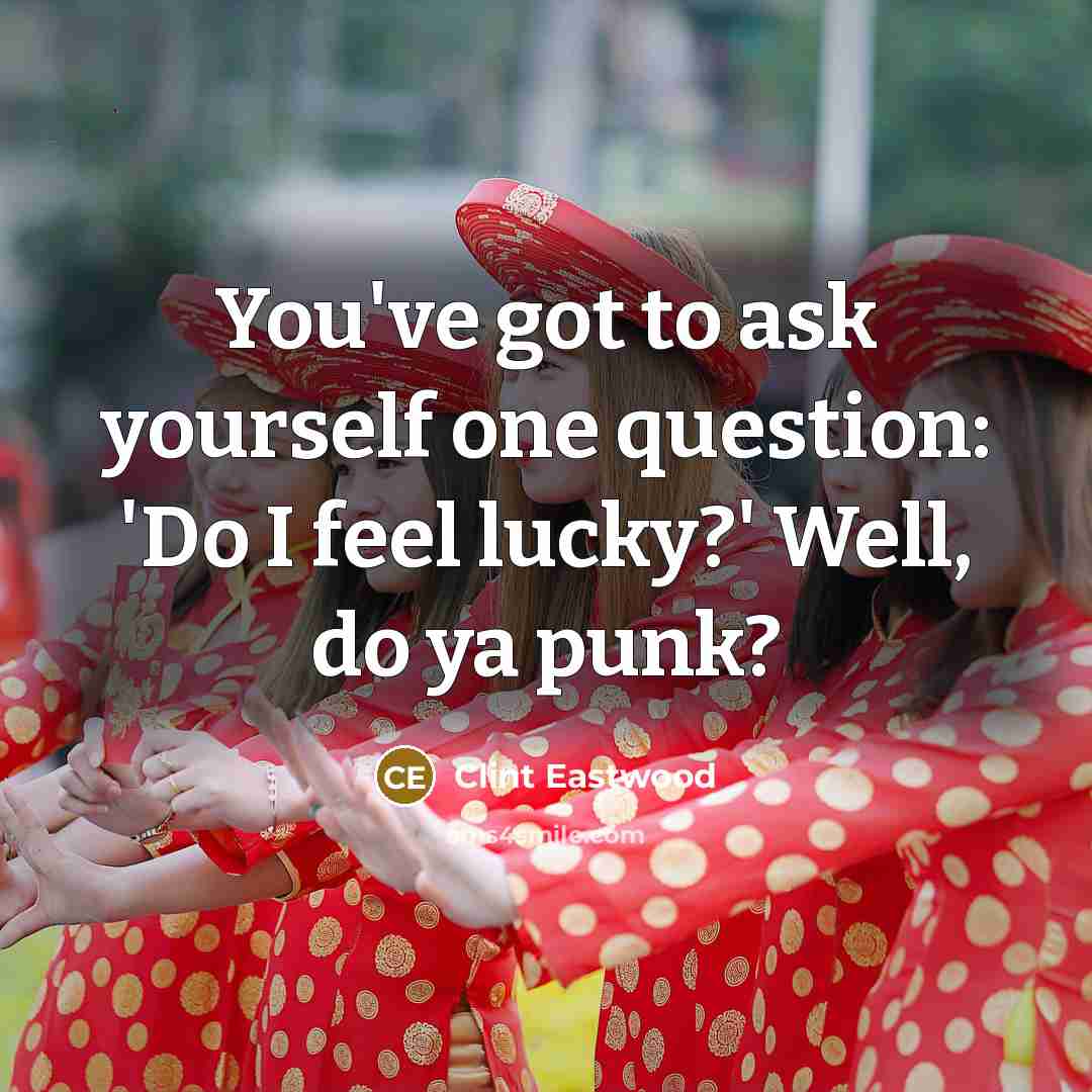 “You've got to ask yourself one question: 'Do I feel…” quote by Clint Eastwood
