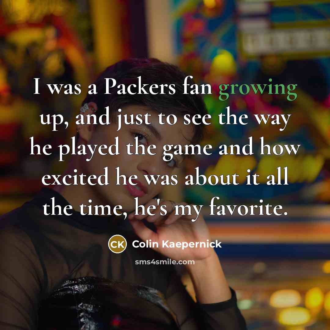 “I was a Packers fan growing up, and just to…” quote by Colin Kaepernick