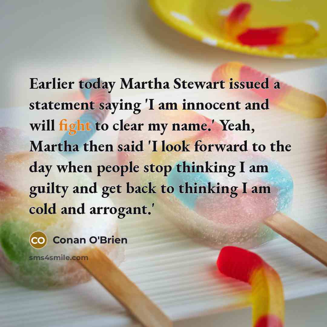 “Earlier today Martha Stewart issued a statement saying 'I am…” quote by Conan O'Brien