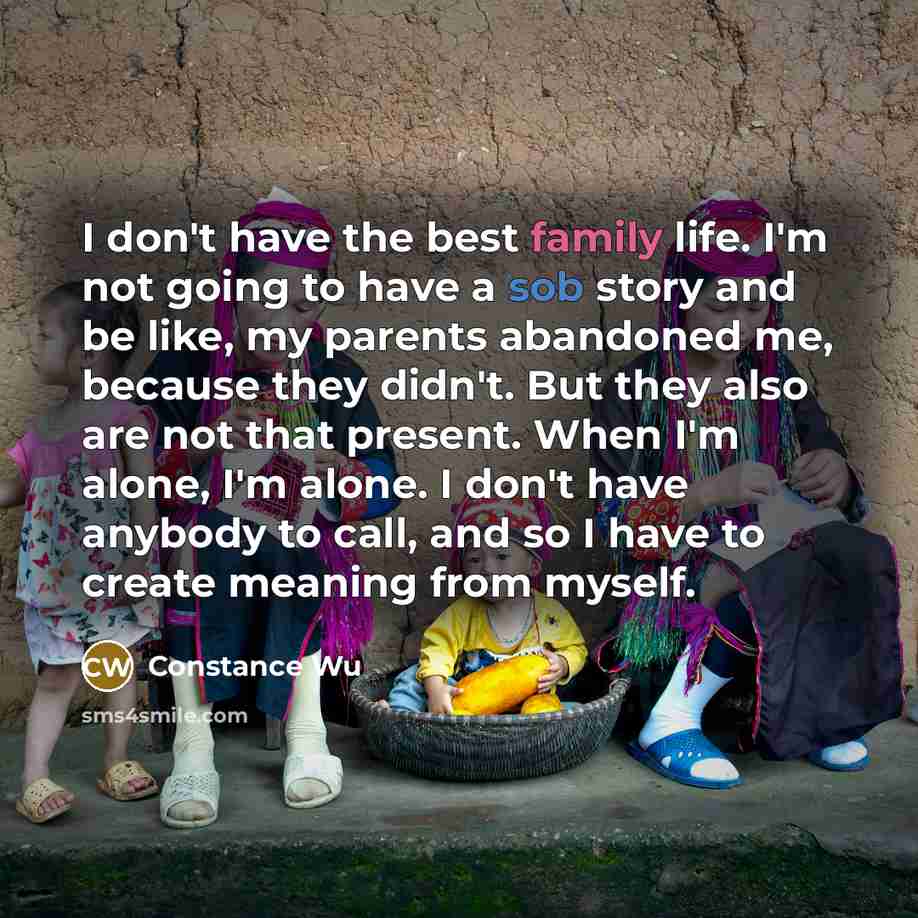 “I don't have the best family life. I'm not going…” quote by Constance Wu