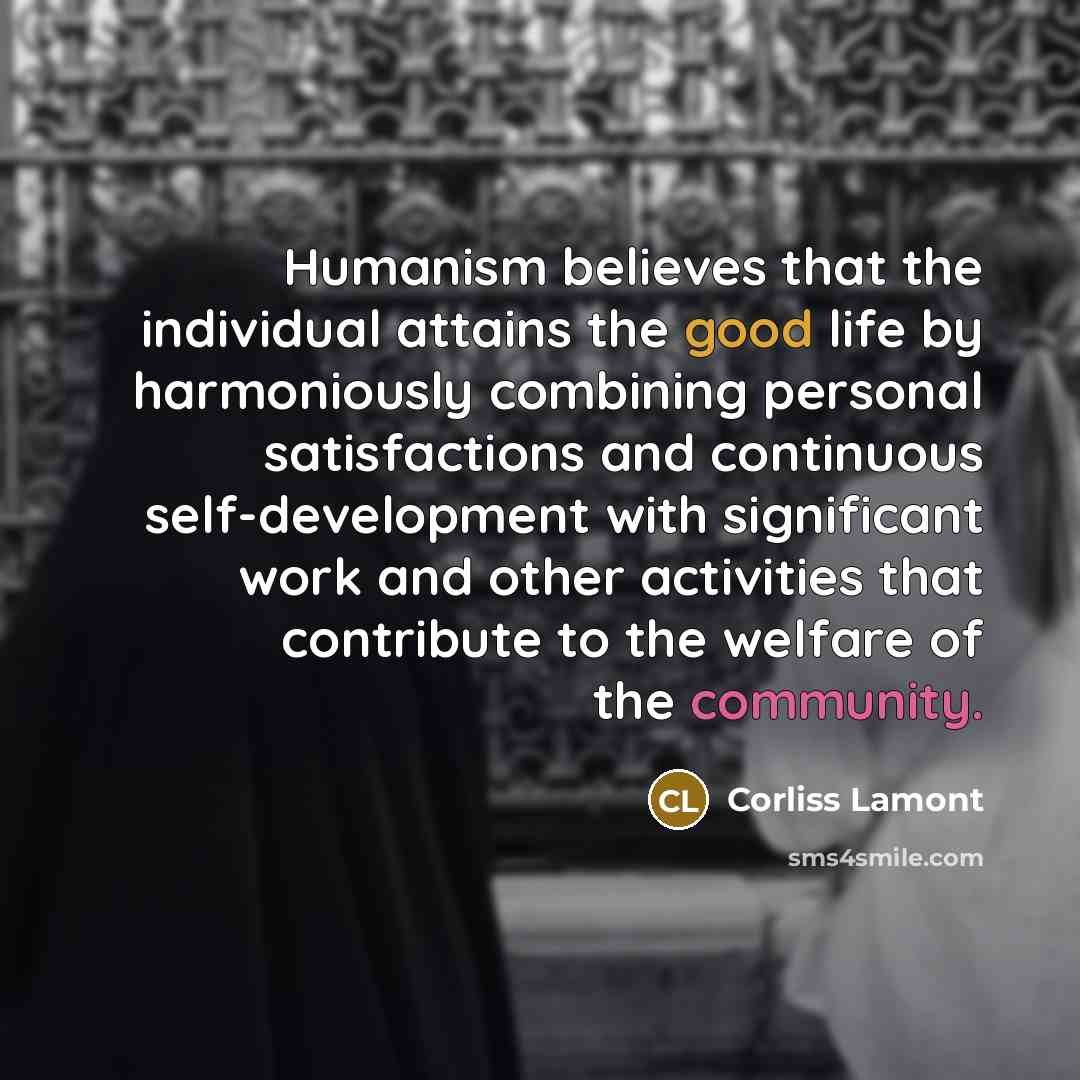 “Humanism believes that the individual attains the good life by…” quote by Corliss Lamont