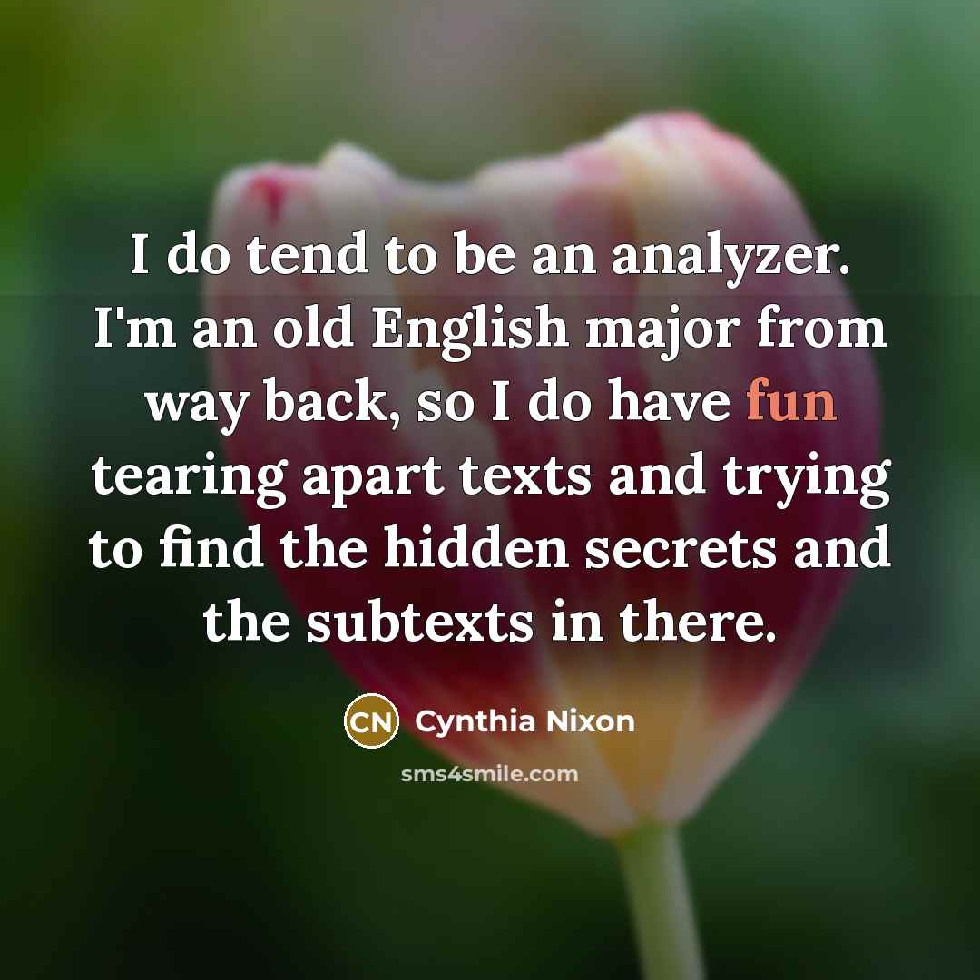“I do tend to be an analyzer. I'm an old…” quote by Cynthia Nixon