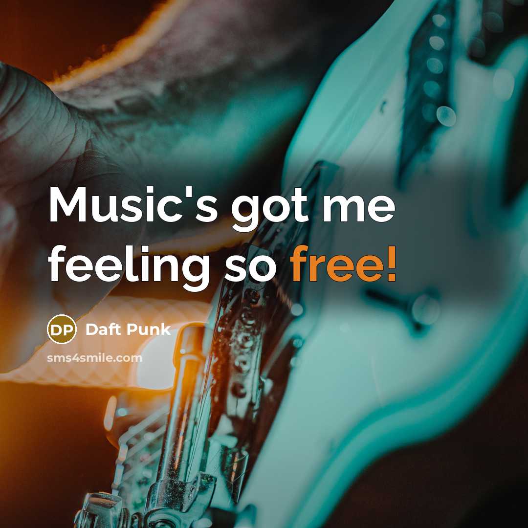 “Music's got me feeling so free!…” quote by Daft Punk