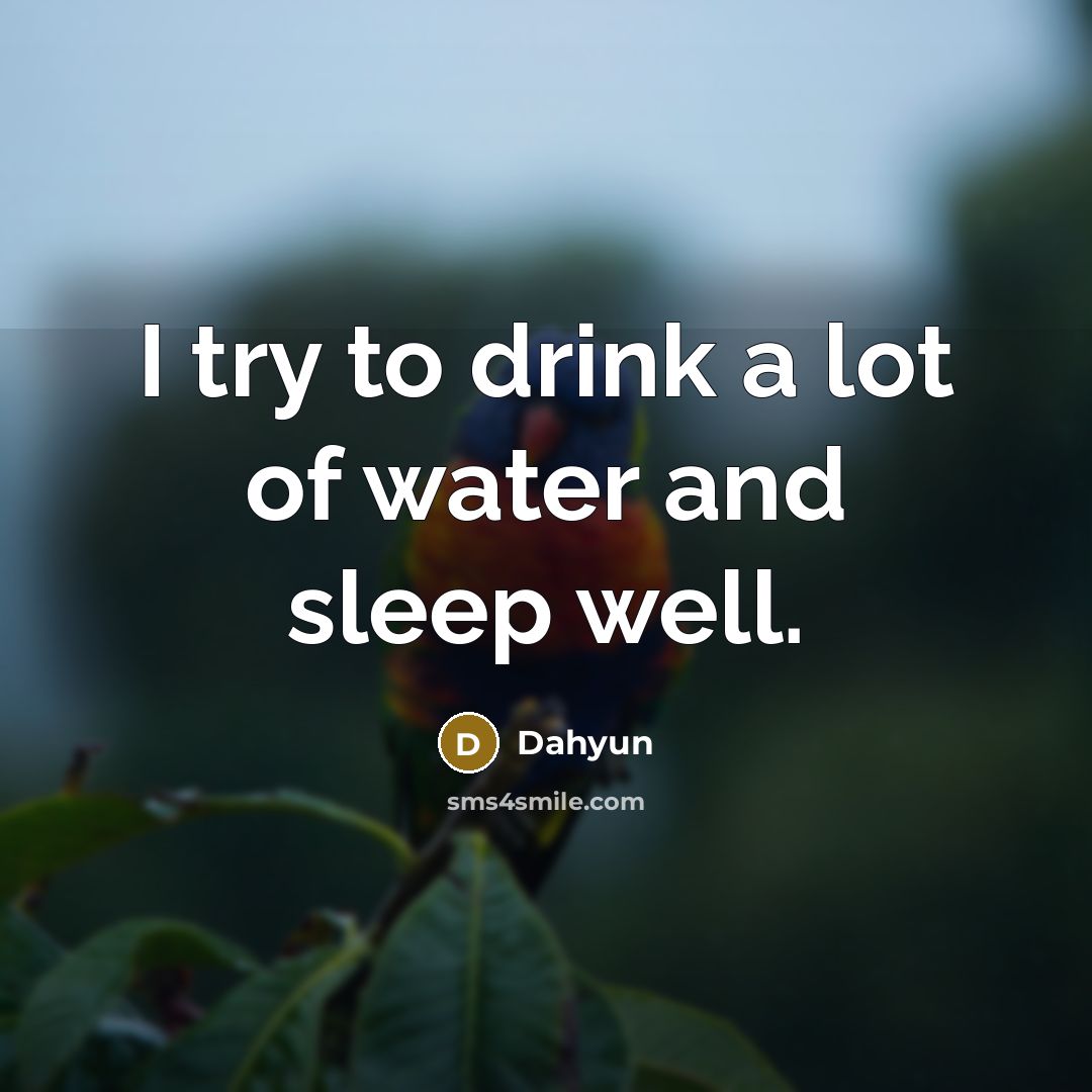 “I try to drink a lot of water and sleep…” quote by Dahyun