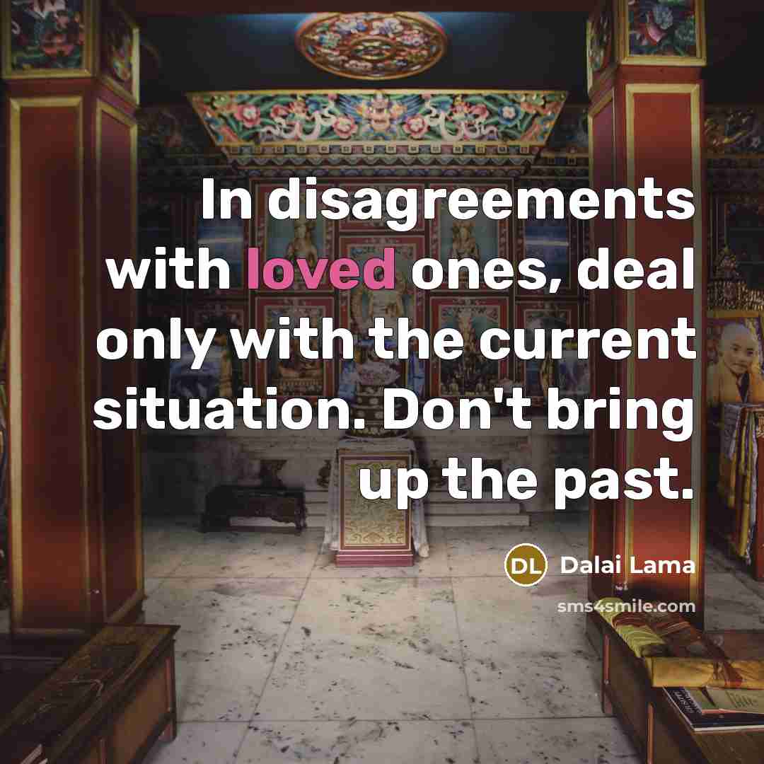 “In disagreements with loved ones, deal only with the current…” quote by Dalai Lama
