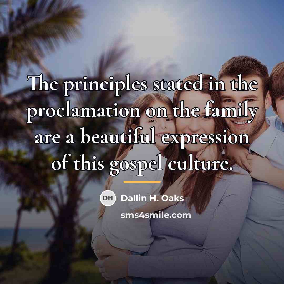 “The principles stated in the proclamation on the family are…” quote by Dallin H. Oaks