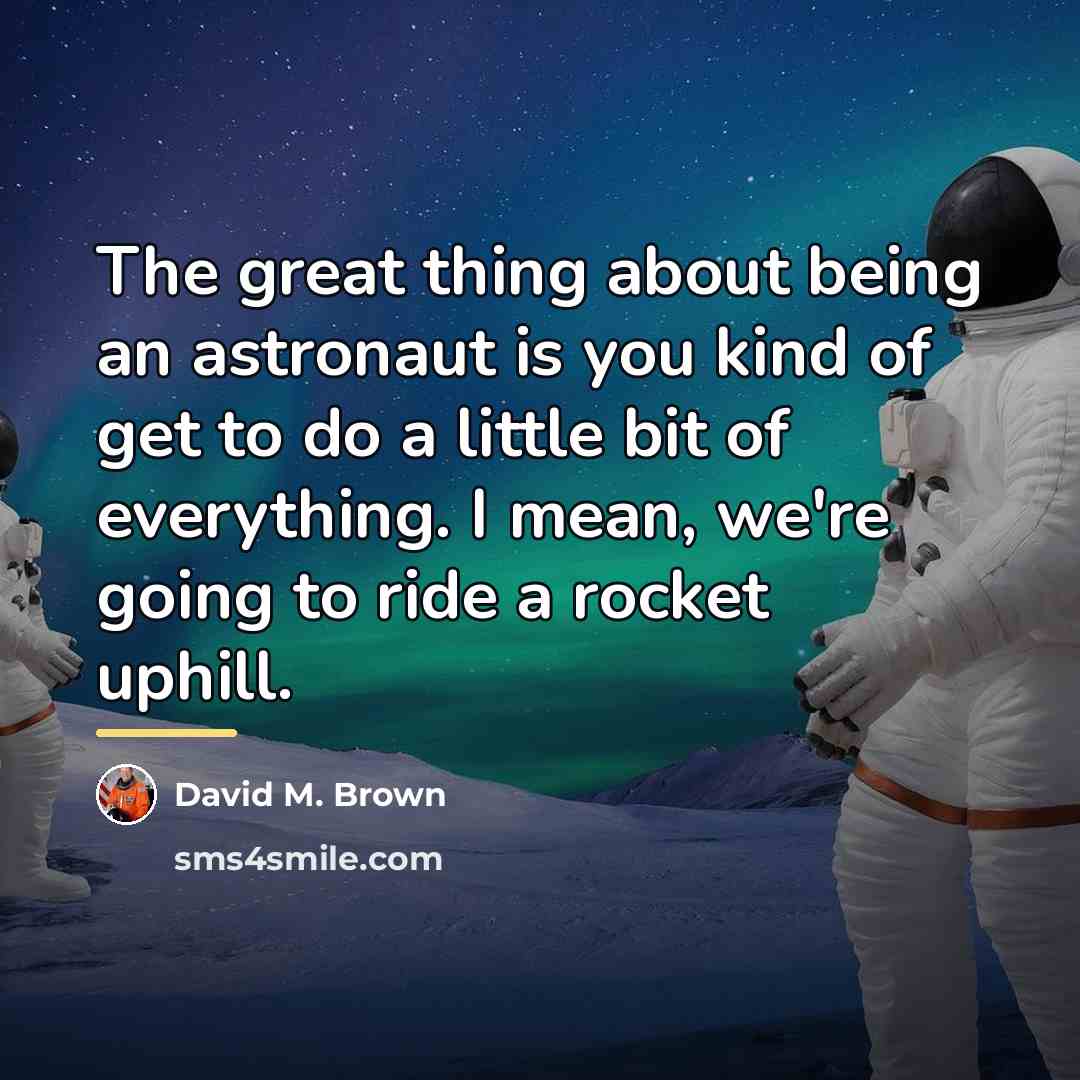 “The great thing about being an astronaut is you kind…” quote by David M. Brown