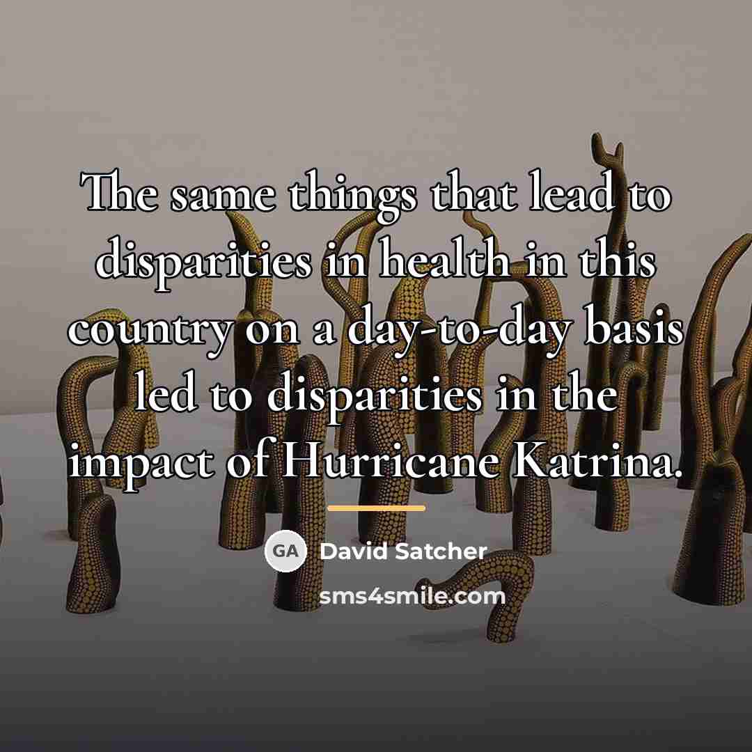 “The same things that lead to disparities in health in…” quote by David Satcher