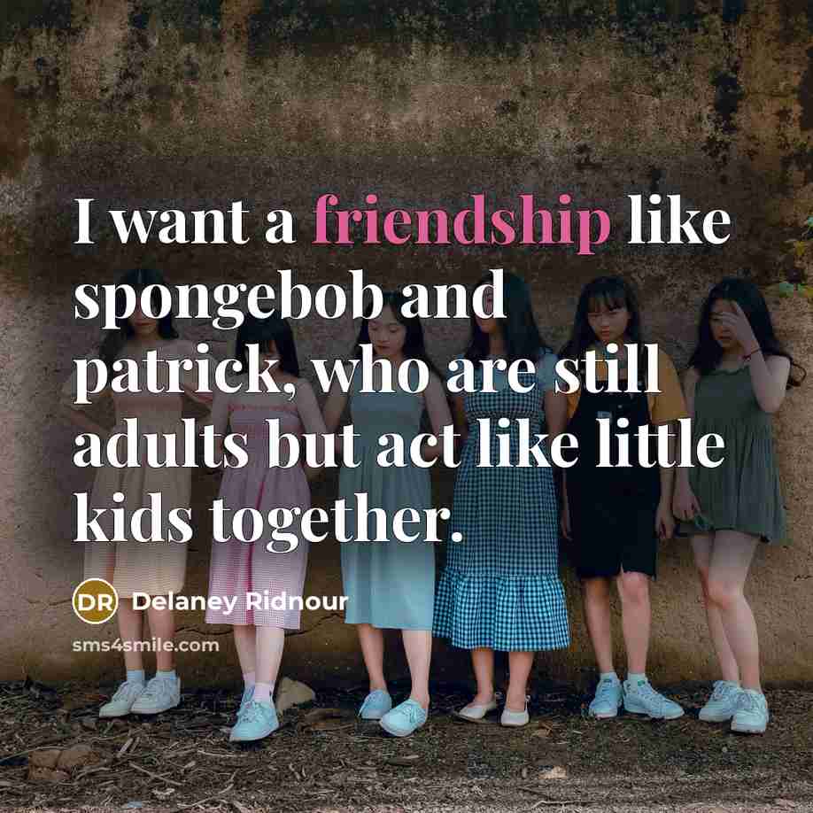 “I want a friendship like spongebob and patrick, who are…” quote by Delaney Ridnour