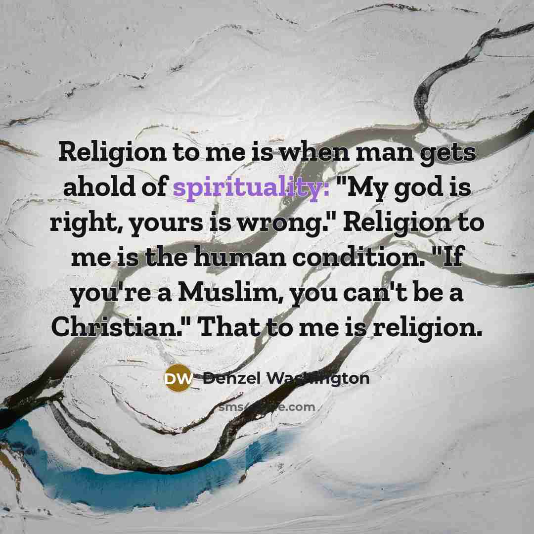 “Religion to me is when man gets ahold of spirituality:…” quote by Denzel Washington