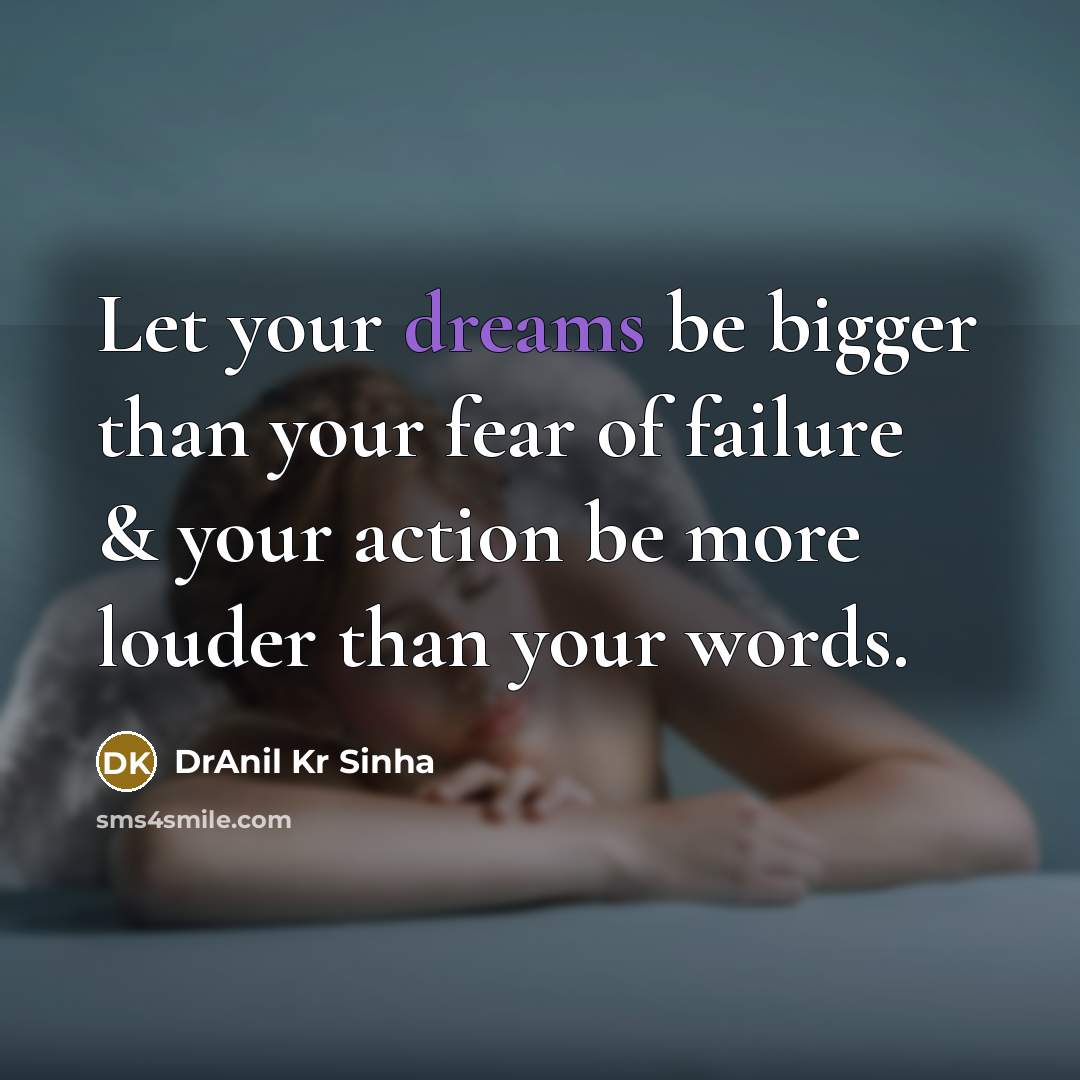 “Let your dreams be bigger than your fear of failure…” quote by DrAnil Kr Sinha