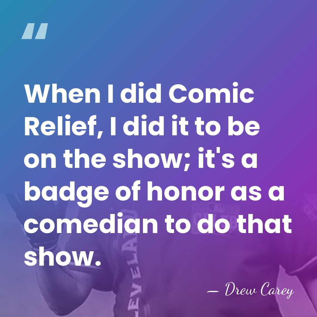 When I did Comic Relief, I did it to be on the&hellip; - Drew Carey
