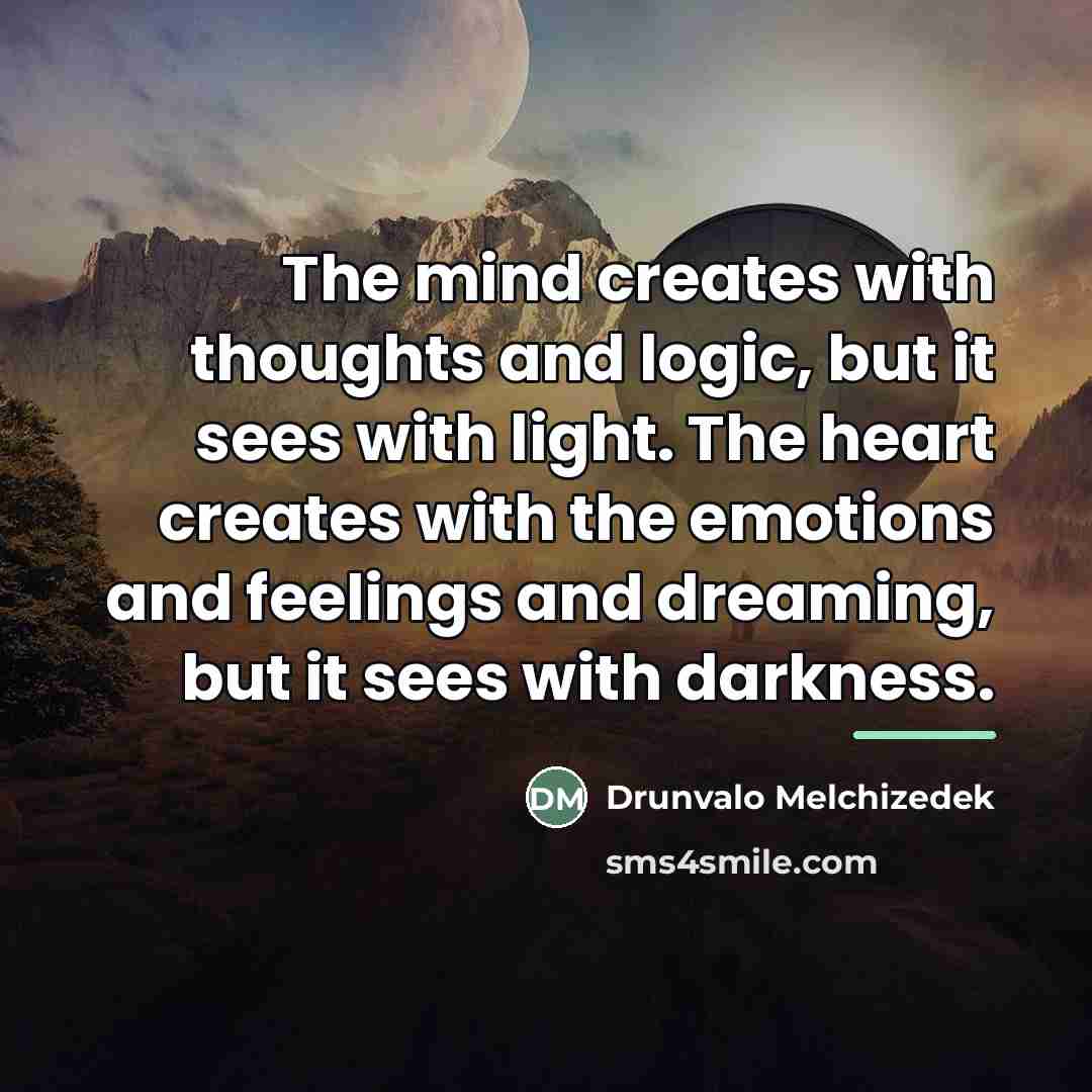 “The mind creates with thoughts and logic, but it sees…” quote by Drunvalo Melchizedek