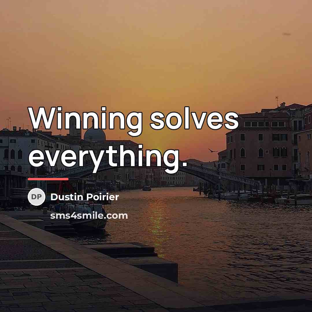 “Winning solves everything.…” quote by Dustin Poirier