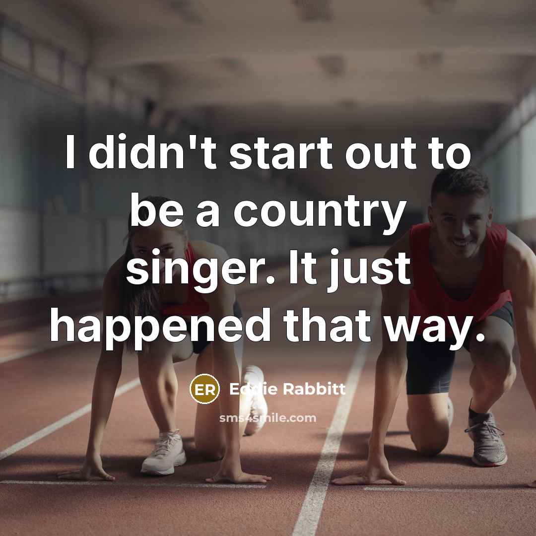 “I didn't start out to be a country singer. It…” quote by Eddie Rabbitt