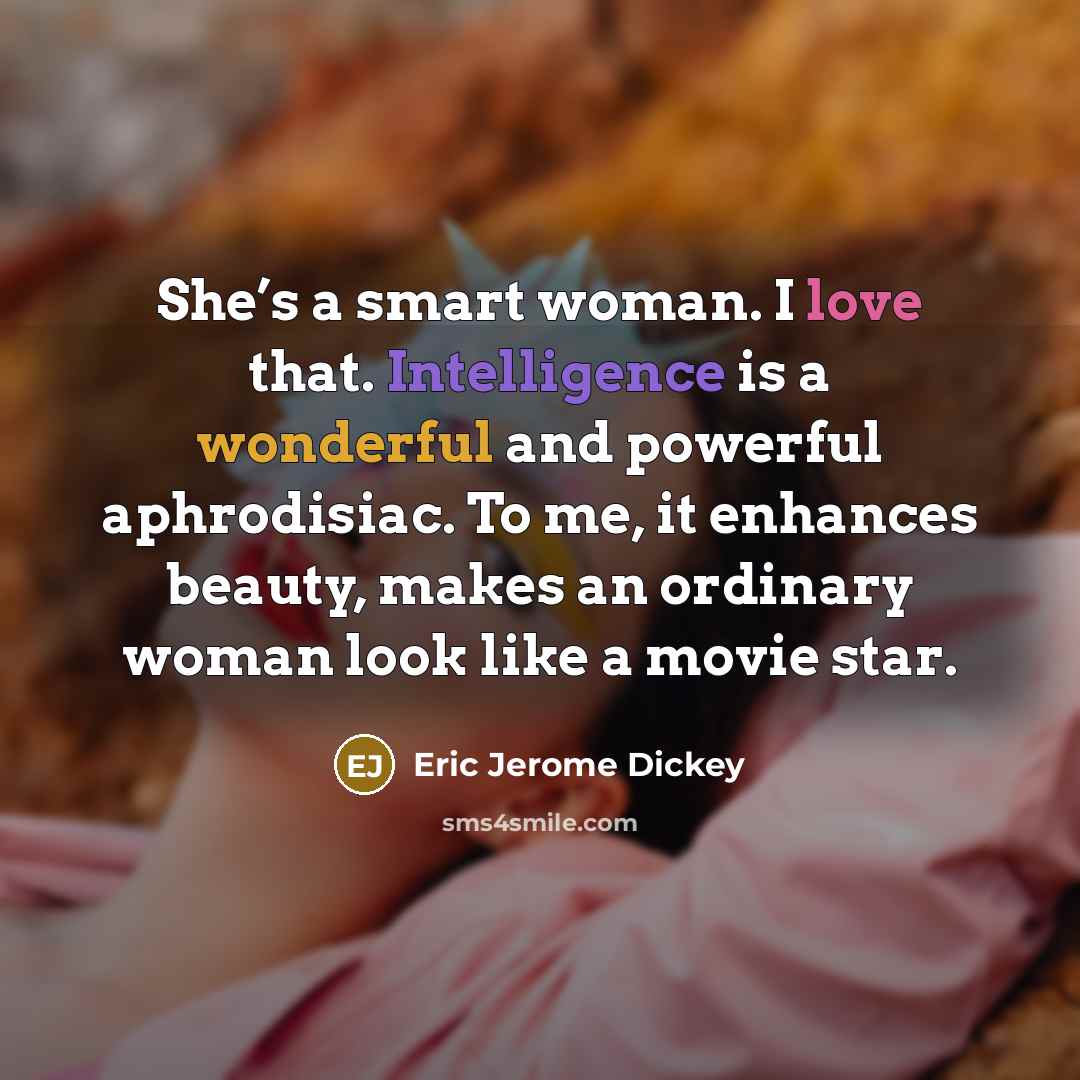 “She’s a smart woman. I love that. Intelligence is a…” quote by Eric Jerome Dickey