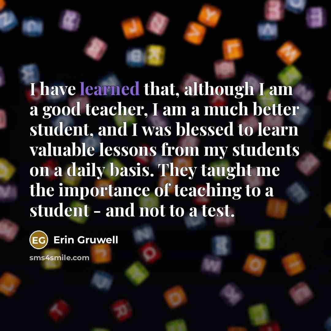 “I have learned that, although I am a good teacher,…” quote by Erin Gruwell