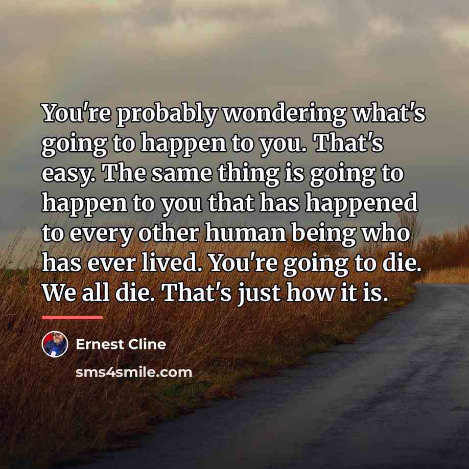 “You're probably wondering what's going to happen to you. That's…” quote by Ernest Cline