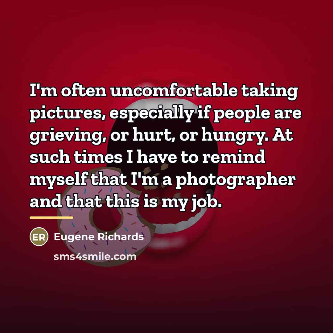 “I'm often uncomfortable taking pictures, especially if people are grieving,…” quote by Eugene Richards