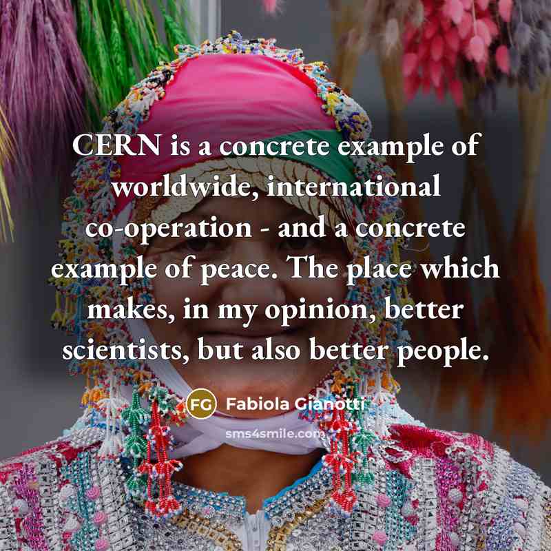 “CERN is a concrete example of worldwide, international co-operation -…” quote by Fabiola Gianotti