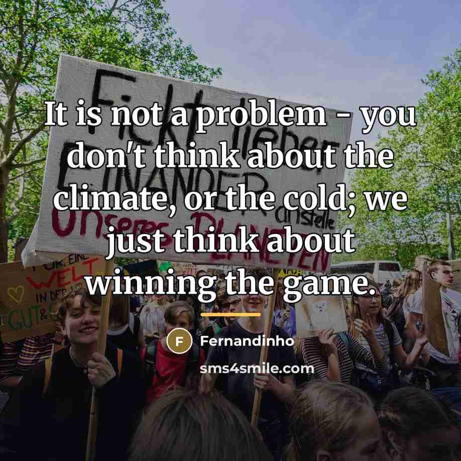 “It is not a problem - you don't think about…” quote by Fernandinho