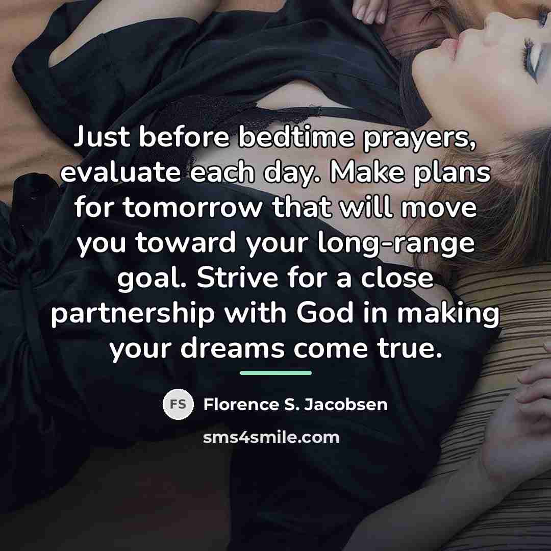 “Just before bedtime prayers, evaluate each day. Make plans for…” quote by Florence S. Jacobsen
