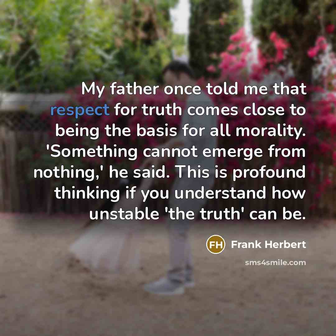 “My father once told me that respect for truth comes…” quote by Frank Herbert