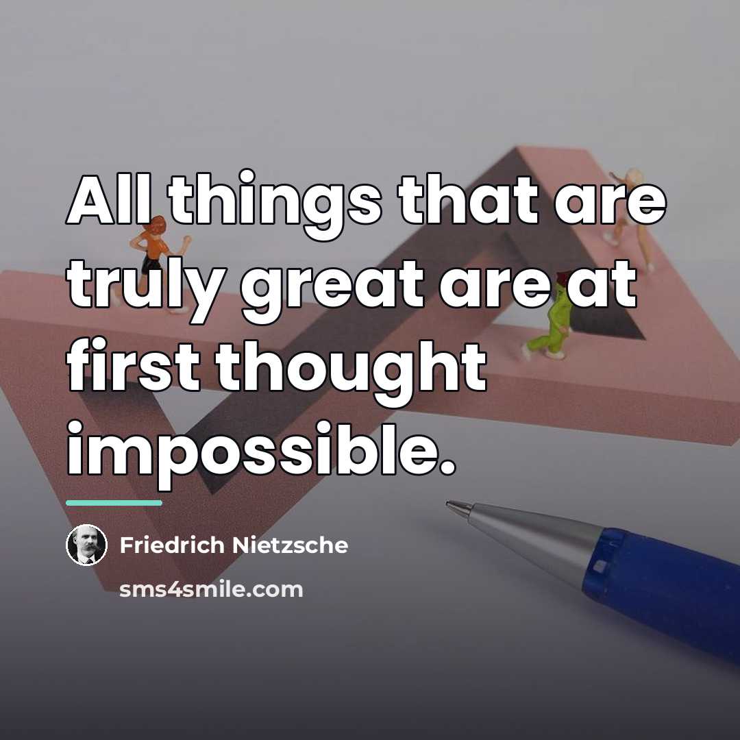 “All things that are truly great are at first thought…” quote by Friedrich Nietzsche
