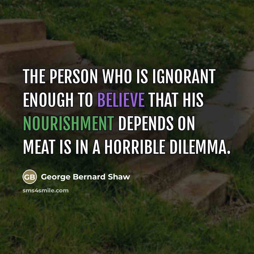 “The person who is ignorant enough to believe that his…” quote by George Bernard Shaw