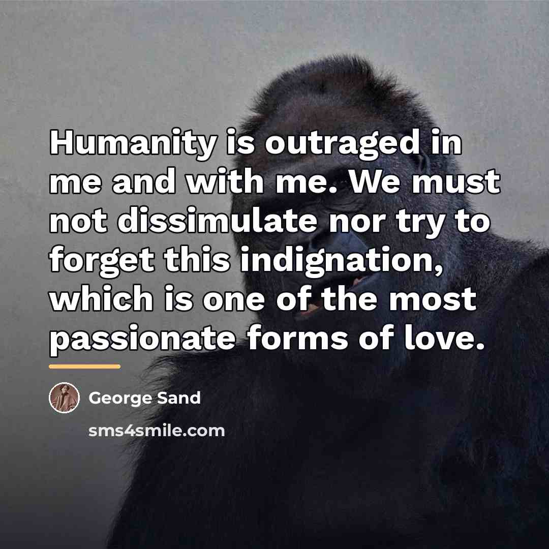 “Humanity is outraged in me and with me. We must…” quote by George Sand