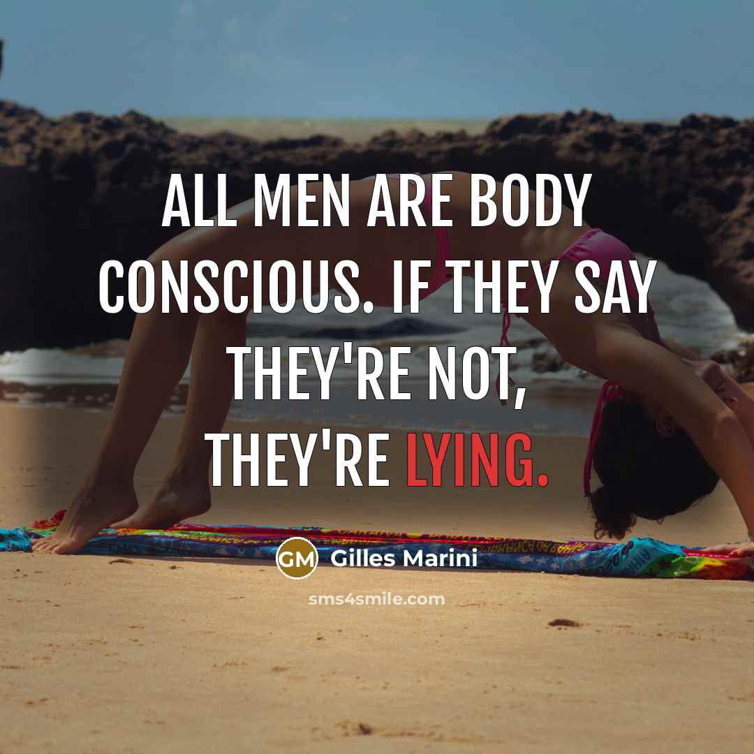 “All men are body conscious. If they say they're not,…” quote by Gilles Marini