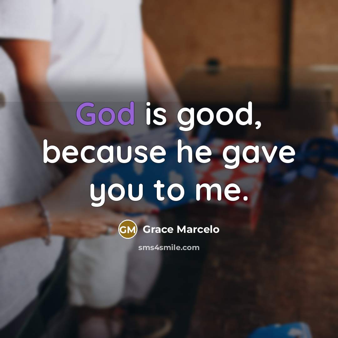 “God is good, because he gave you to me.…” quote by Grace Marcelo