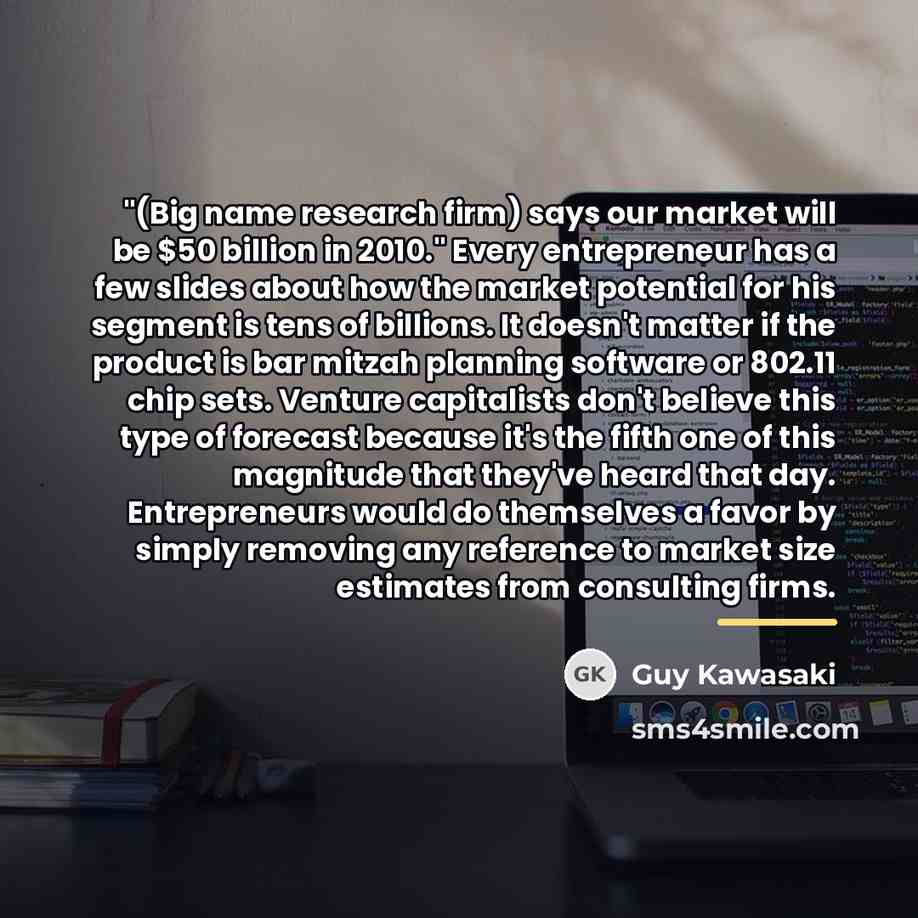 “"(Big name research firm) says our market will be $50…” quote by Guy Kawasaki