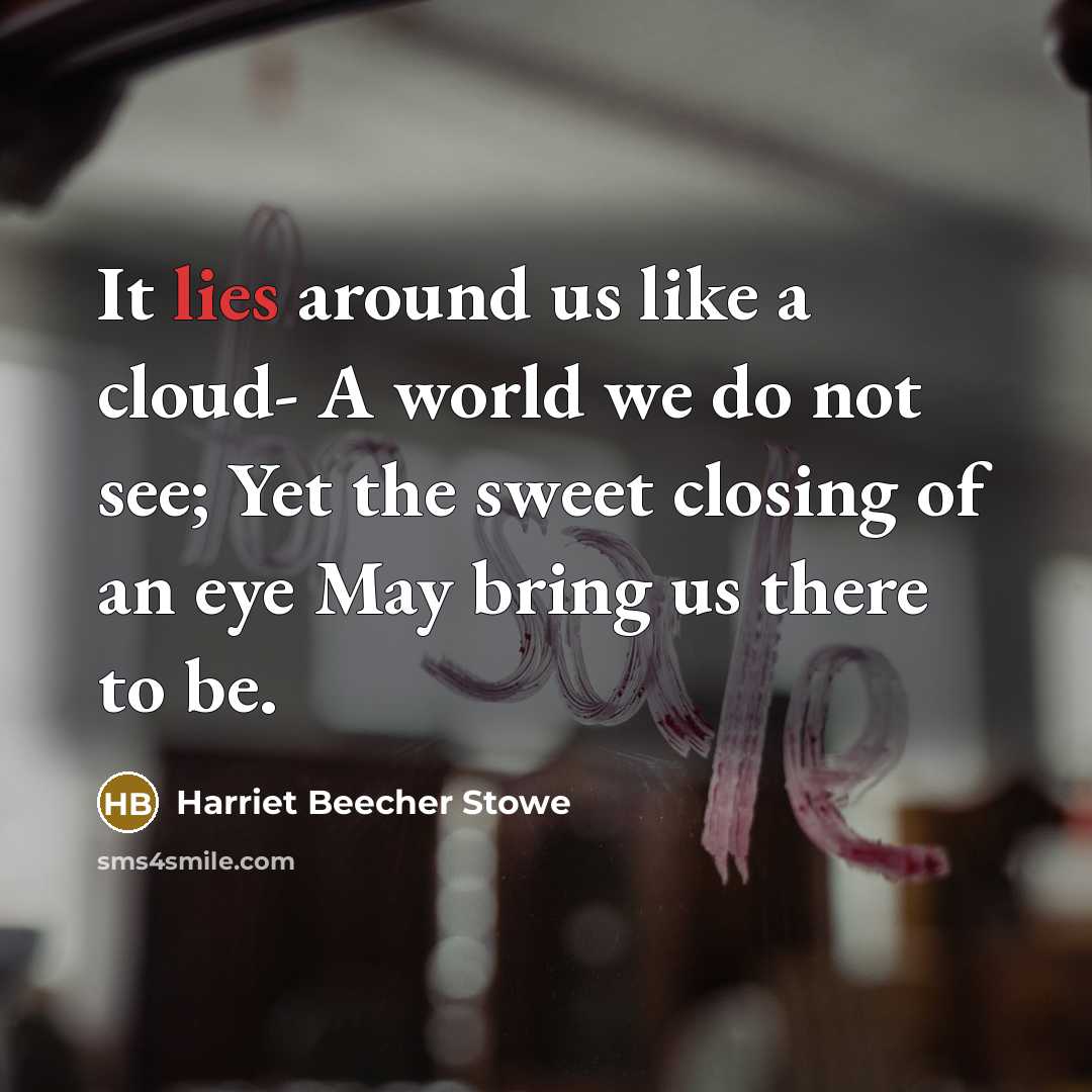 “It lies around us like a cloud- A world we…” quote by Harriet Beecher Stowe