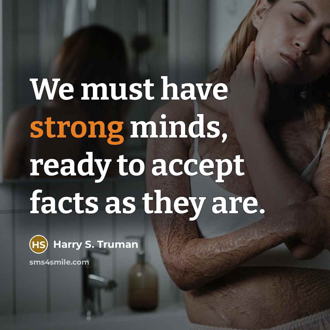 “We must have strong minds, ready to accept facts as…” quote by Harry S. Truman