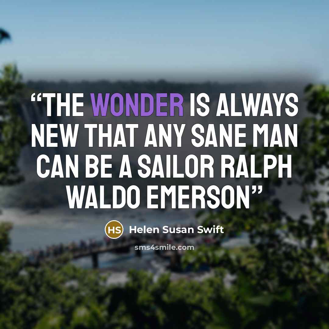 “The wonder is always new that any sane man can be a sailor Ralph Waldo Emerson” quote by Helen Susan Swift