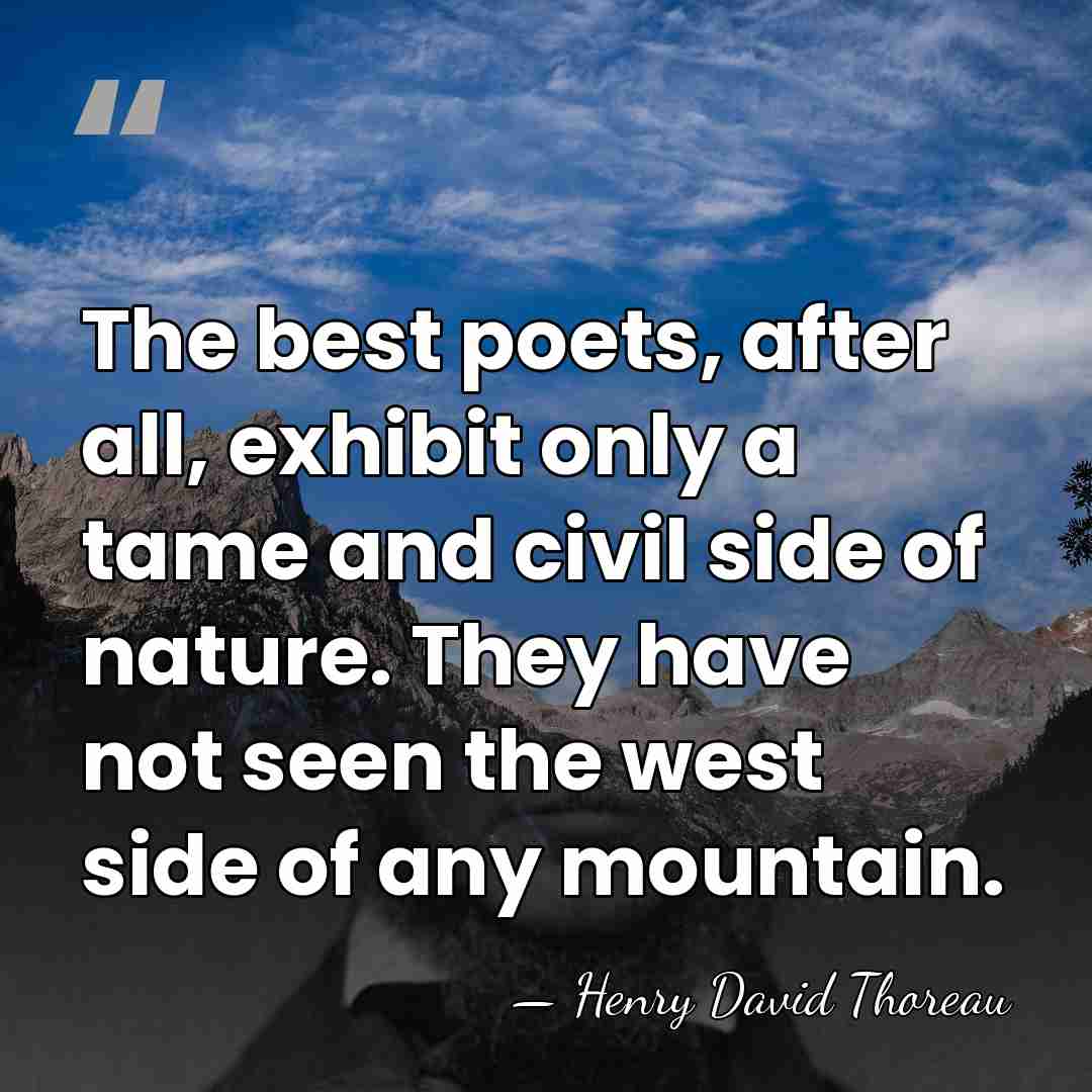 The best poets, after all, exhibit only a tame and civil side&hellip; - Henry David Thoreau