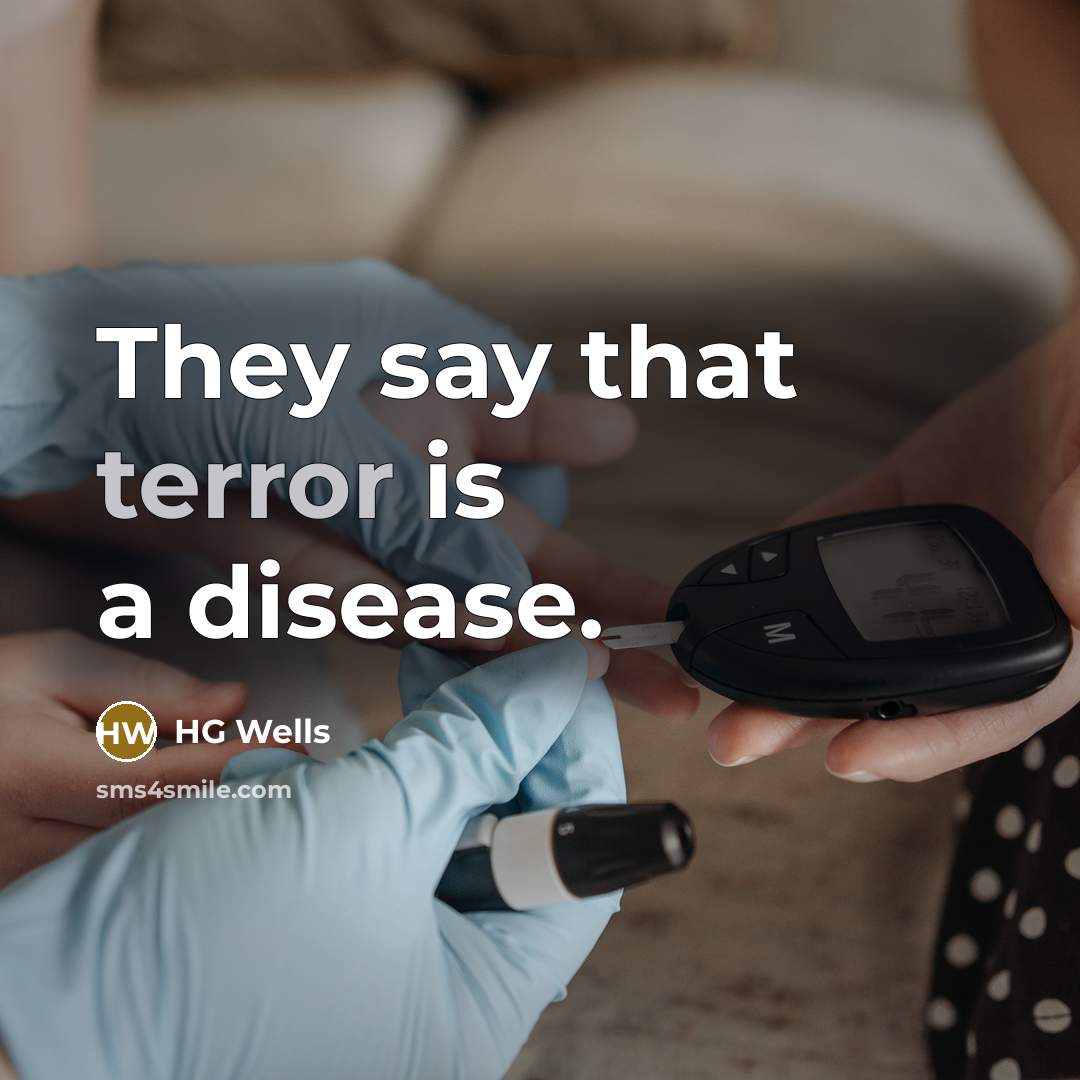 “They say that terror is a disease.…” quote by HG Wells